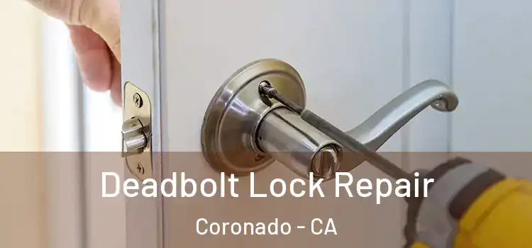  Deadbolt Lock Repair Coronado - CA